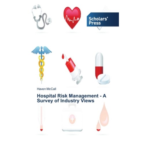 Hospital Risk Management - A Survey of Industry Views Paperback, Scholars'' Press, English, 9783639700442