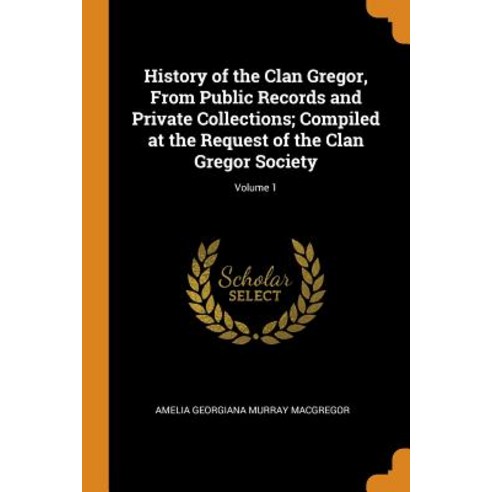 (영문도서) History of the Clan Gregor From Public Records and Private Collections; Compiled at the Requ... Paperback, Franklin Classics, English, 9780343025281