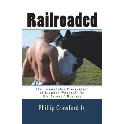 Railroaded: The Homophobic Prosecution of Brandon Woodruff for His Parents'' Murders Paperback, Createspace Independent Pub..., English, 9781718940383