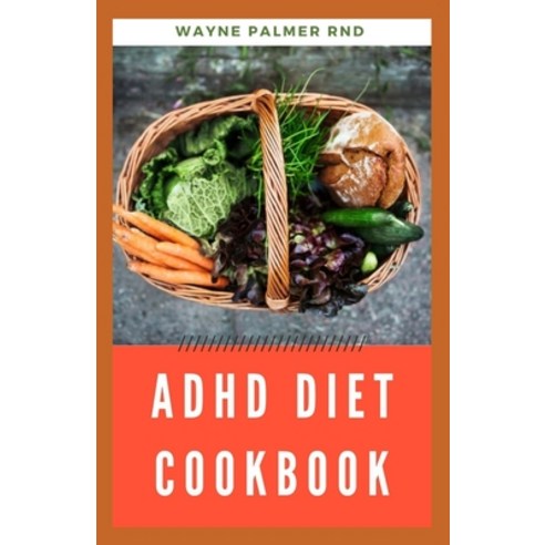 ADHD Diet Cookbook: The Ultimate Guide To Heal ADHD And Glutten-Free Paperback, Independently Published