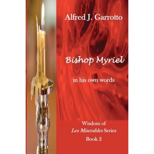 Bishop Myriel: In His Own Words Paperback, Alfred J. Garrotto, English, 9780578644417