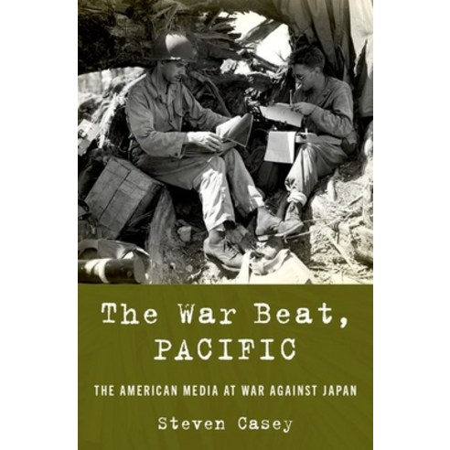 The War Beat Pacific: The American Media at War Against Japan Hardcover, Oxford University Press, USA, English, 9780190053635