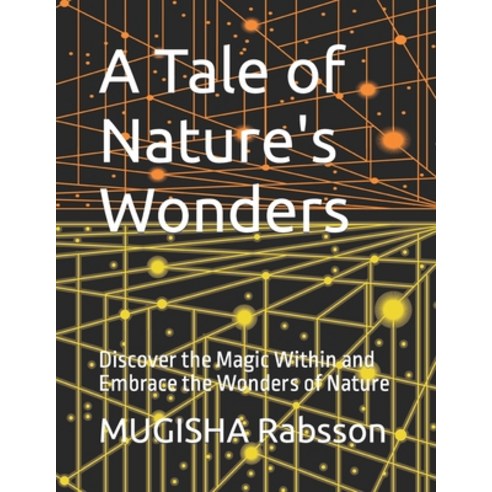 (영문도서) A Tale of Nature''s Wonders: Discover the Magic Within and Embrace the Wonders of Nature Paperback, Independently Published, English, 9798396869035