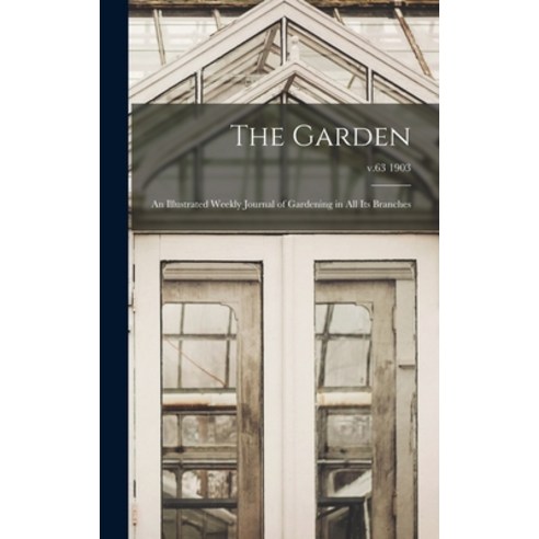(영문도서) The Garden: an Illustrated Weekly Journal of Gardening in All Its Branches; v.63 1903 Hardcover, Legare Street Press, English, 9781013868658