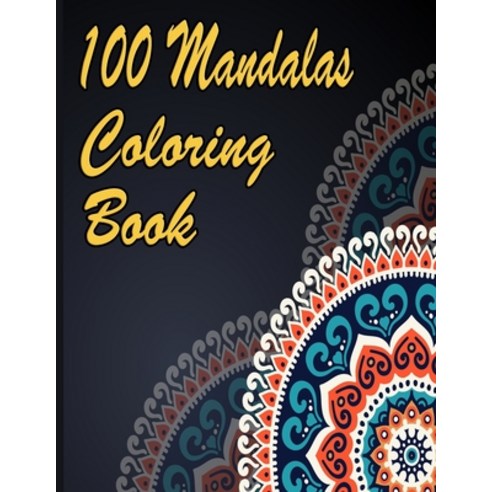 100 Mandalas Coloring Book: An Adult Coloring Book Featuring 100 of the World''s Most Beautiful Manda... Paperback, Independently Published, English, 9798707933059