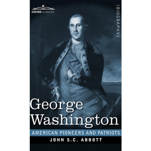 George Washington: Life in America One Hundred Years Ago Hardcover, Cosimo Classics