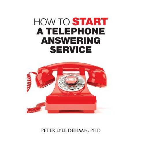 (영문도서) How to Start a Telephone Answering Service Paperback, Advanced Call Center Resources, English, 9781948082105