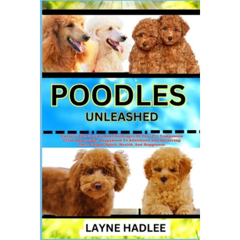 (영문도서) Poodles Unleashed: Uncover The Charms And Challenges Of Your Pet Companion From Ownership Pu... Paperback, Independently Published, English, 9798868054525