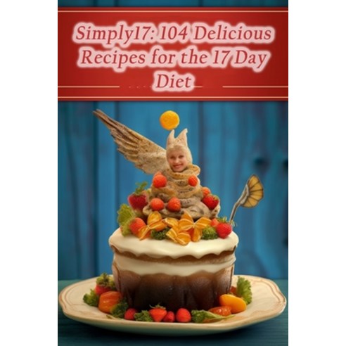 (영문도서) Simply17: 104 Delicious Recipes for the 17 Day Diet Paperback, Independently Published, English, 9798861575362
