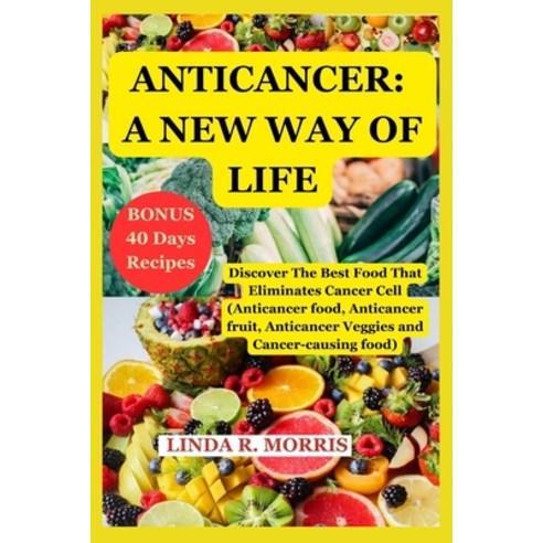 (영문도서) Anticancer: A New Way Of Life: Discover The Best Food That Eliminate Cancer Cell (Anticancer ... Paperback, Independently Published, English, 9798372421332