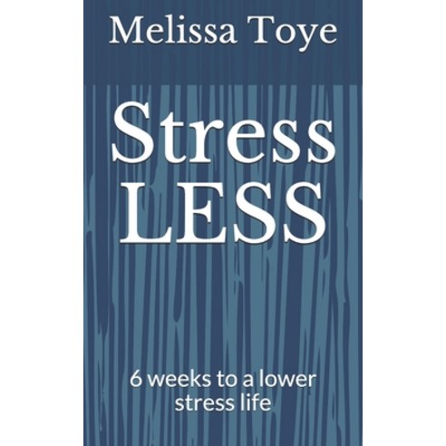 Stress LESS!: 6 weeks to a lower stress life Paperback, Independently Published, English, 9781793170613