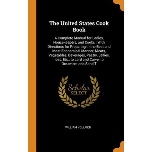 (영문도서) The United States Cook Book: A Complete Manual for Ladies Housekeepers and Cooks: With Dire... Hardcover, Franklin Classics Trade Press, English, 9780344362347