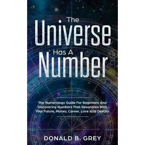 (영문도서) The Universe Has A Number: The Numerology Guide For Beginners And Discovering Numbers That Re... Paperback, Independently Published, English, 9781070943848