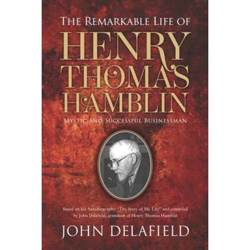 (영문도서) The Remarkable Life of Henry Thomas Hamblin: Mystic and Successful Businessman Paperback, Mereo Books