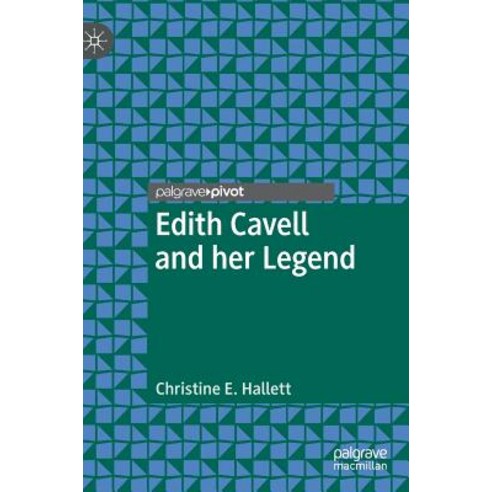 (영문도서) Edith Cavell and Her Legend Hardcover, Palgrave Pivot, English, 9781137543707