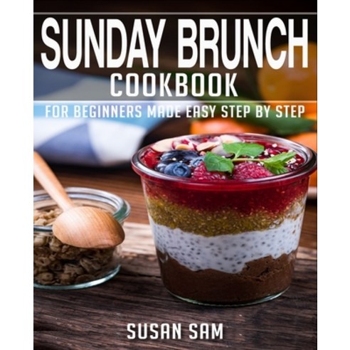 (영문도서) Sunday Brunch Cookbook: Book 3 for Beginners Made Easy Step by Step Paperback, Independently Published, English, 9798354638642