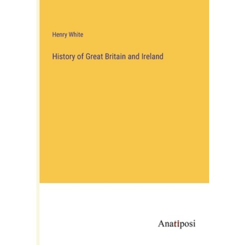 (영문도서) History of Great Britain and Ireland Paperback, Anatiposi Verlag, English, 9783382141448