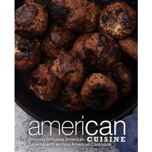 American Cuisine: Discover Delicious American Cooking with an Easy American Cookbook Paperback, Createspace Independent Pub..., English, 9781718658653
