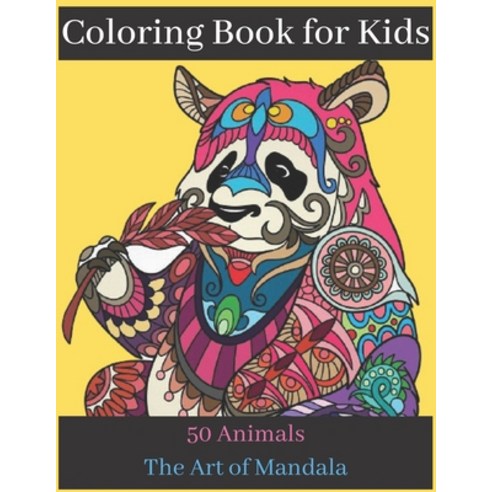 Coloring Book for Kids 50 Animals The Art of Mandala: Childrens Coloring Book with Fun Easy and Re... Paperback, Independently Published, English, 9798580559902
