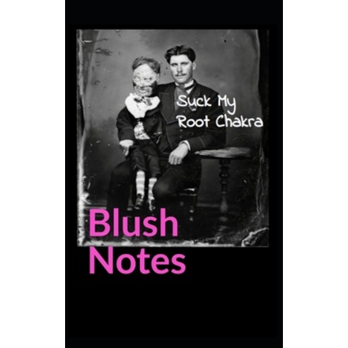 Blush Notes Companion to Suck My Root Chakra: Love and Lightmares Paperback, Independently Published, English, 9798577427429