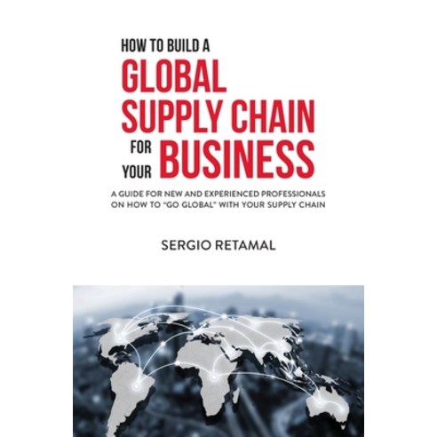 (영문도서) How to Build a Global Supply Chain For Your Business Paperback, Retamal Books, English, 9780578953434