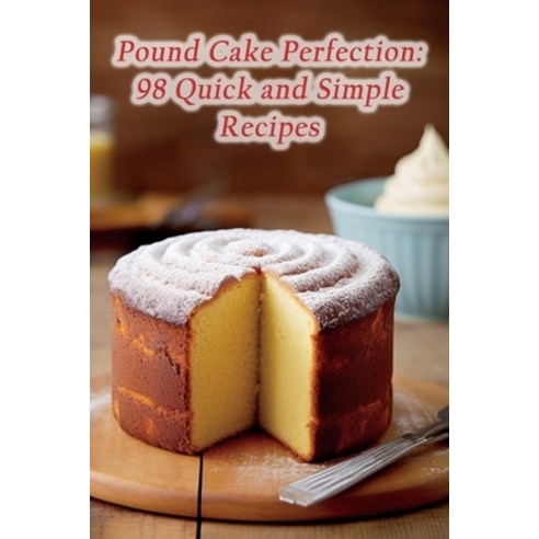 (영문도서) Pound Cake Perfection: 98 Quick and Simple Recipes Paperback, Independently Published, English, 9798865843382