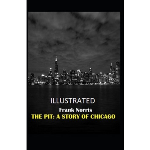 The Pit: A Story of Chicago Illustrated Paperback, Independently Published