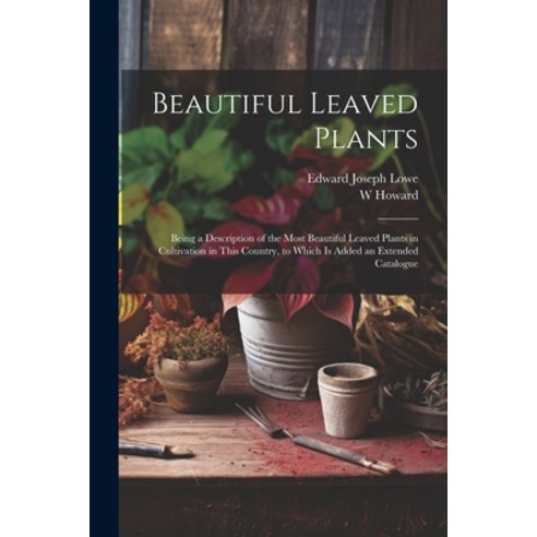 (영문도서) Beautiful Leaved Plants: Being a Description of the Most Beautiful Leaved Plants in Cultivati... Paperback, Legare Street Press, English, 9781021655059