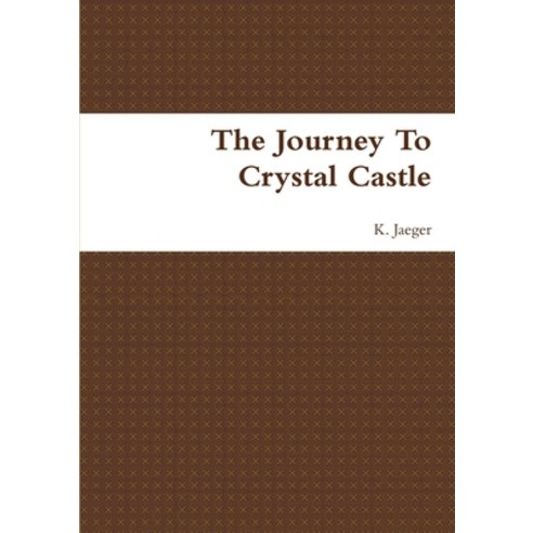 (영문도서) The Journey To Crystal Castle Paperback, Lulu.com, English, 9781105614712