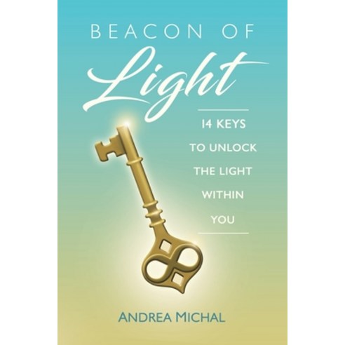Beacon of Light: 14 Keys to Unlock the Light Within You Paperback, Balboa Press