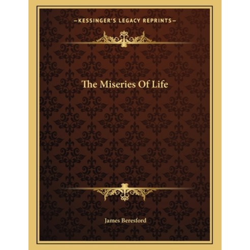 The Miseries of Life Paperback, Kessinger Publishing, English, 9781163004418
