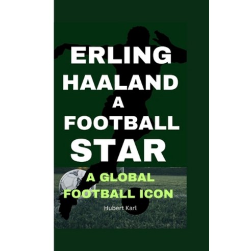 (영문도서) Erling Haaland a Football Star: A Global Icon Paperback, Independently Published, English, 9798870991269