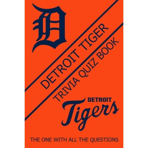 Detroit Tiger Trivia Quiz book: The One With All The Questions Paperback, Independently Published, English, 9798726249117