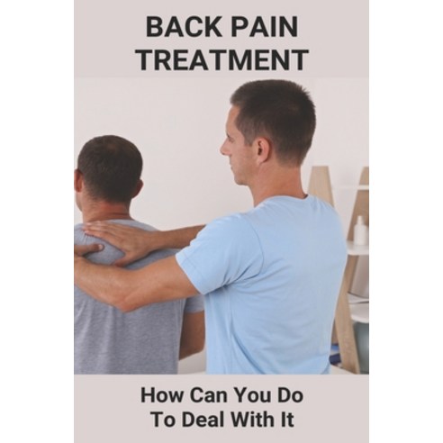 Back Pain Treatment: How Can You Do To Deal With It: How I Cured My Lower Back Pain Paperback, Independently Published, English, 9798731508995