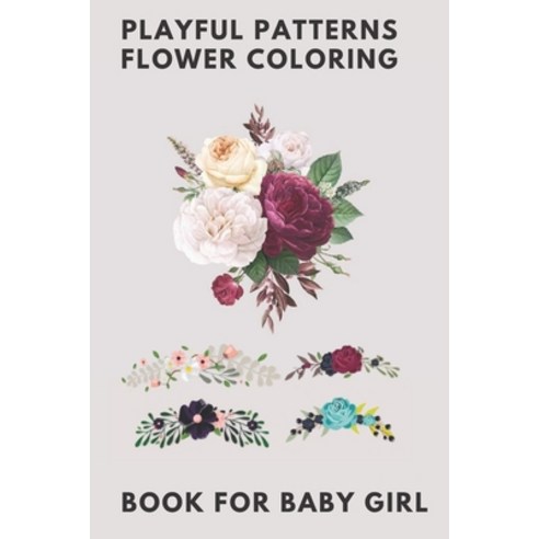 Playful Patterns flower coloring book for baby girl: Coloring & Activity Book (Design Originals) 30 ... Paperback, Independently Published