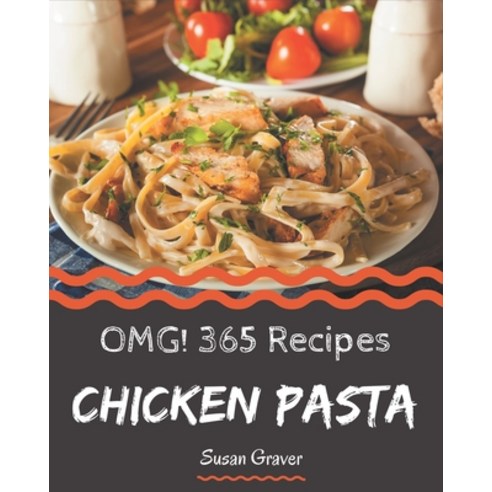 OMG! 365 Chicken Pasta Recipes: More Than a Chicken Pasta Cookbook Paperback, Independently Published, English, 9798574155899