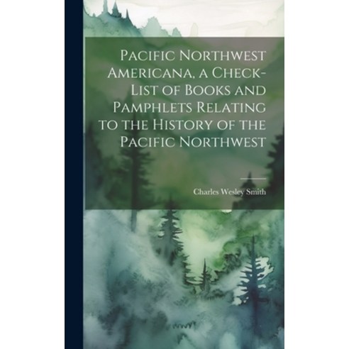 (영문도서) Pacific Northwest Americana a Check-list of Books and Pamphlets Relating to the History of t... Hardcover, Legare Street Press, English, 9781020770715