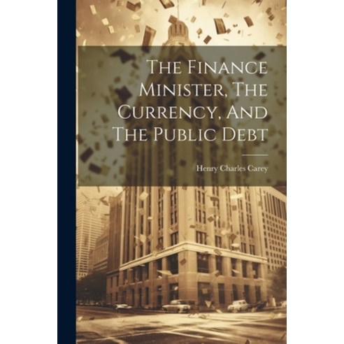 (영문도서) The Finance Minister The Currency And The Public Debt Paperback, Legare Street Press, English, 9781021851000