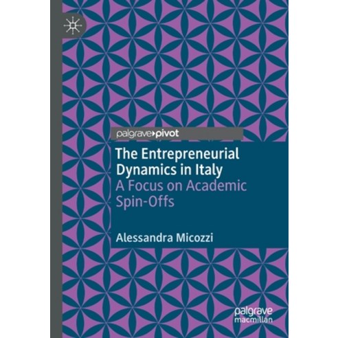 (영문도서) The Entrepreneurial Dynamics in Italy: A Focus on Academic Spin-Offs Paperback, Palgrave MacMillan, English, 9783030551858