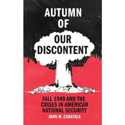 (영문도서) Autumn of Our Discontent: Fall 1949 and the Crises in American National Security Hardcover, US Naval Institute Press, English, 9781682476208
