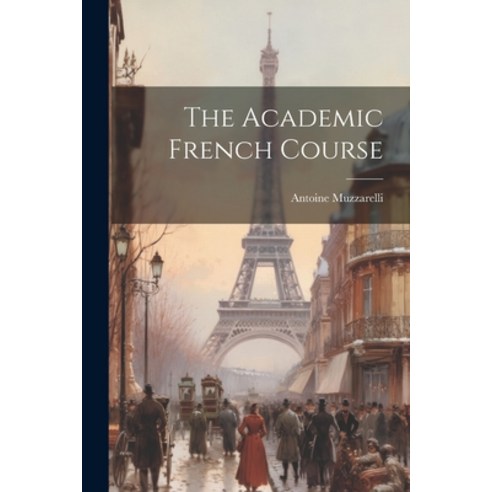 (영문도서) The Academic French Course Paperback, Legare Street Press, English, 9781021967756
