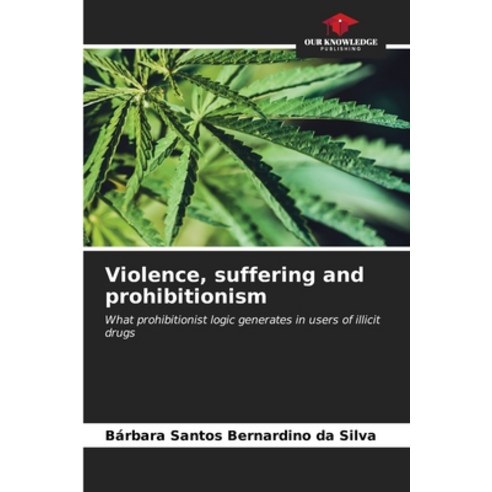 (영문도서) Violence suffering and prohibitionism Paperback, Our Knowledge Publishing, English, 9786206930211