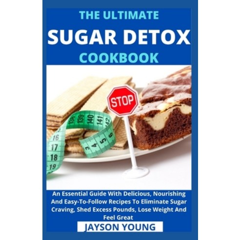 (영문도서) The Ultimate Sugar Detox Cookbook: An Essential Guide With Delicious Nourishing And Easy-To-... Paperback, Independently Published, English, 9798537467250