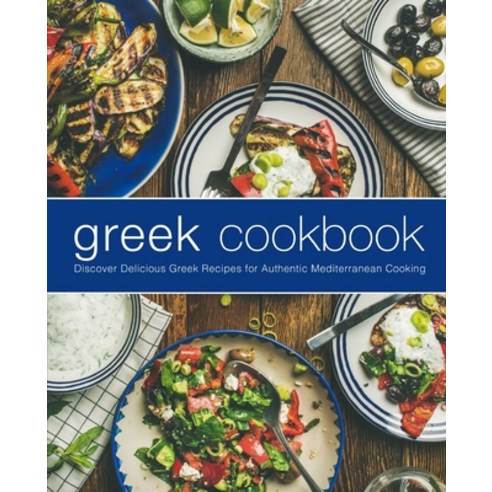 (영문도서) Greek Cookbook: Discover Delicious Greek Recipes for Authentic Mediterranean Cooking Paperback, Independently Published, English, 9798571735001