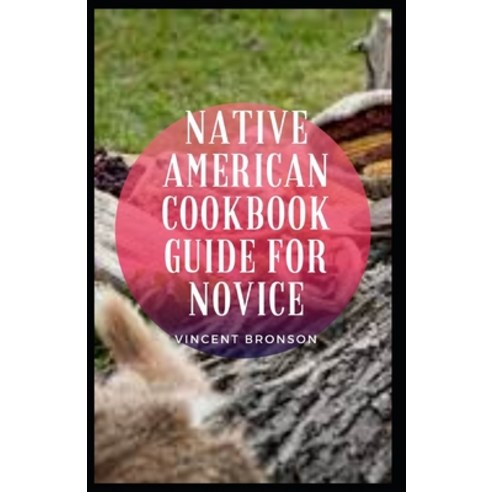 Native American Cookbook Guide For Novice Paperback, Independently Published, English, 9798731662246