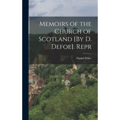 (영문도서) Memoirs of the Church of Scotland [By D. Defoe]. Repr Hardcover, Legare Street Press, English, 9781018335858