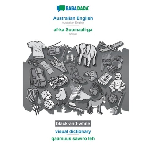 BABADADA black-and-white Australian English - af-ka Soomaali-ga visual dictionary - qaamuus sawiro... Paperback, 9783752256635