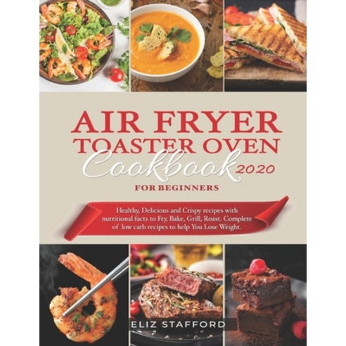 Air Fryer Toaster Oven Cookbook for Beginners 2020: Healthy Delicious and Crispy Recipes with Nutri... Paperback, Independently Published