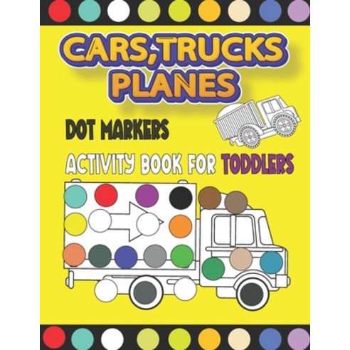 Cars Trucks Planes Dot Markers Activity Book for Toddlers: Creative Dot ...