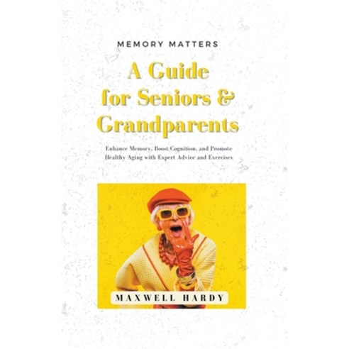 (영문도서) Memory Matters: A Guide for Seniors & Grandparents: Enhance Memory Boost Cognition and Prom... Paperback, Life Level Up, English, 9798215181249